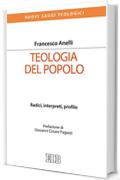 Teologia del popolo: Radici, interpreti, profilo. Prefazione di Giovanni Cesare Pagazzi