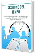 Gestione del tempo: Pacchetto 2 libri in 1: (produttività, concentrazione)   La guida per principianti per ottimizzare la gestione del tempo e aumentare il successo nella vita