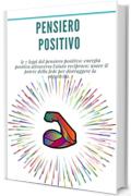 Pensiero positivo: le 7 leggi del pensiero positivo: energia positiva attraverso l'aiuto reciproco: usare il potere della fede per distruggere la negatività. : (sviluppo personale)