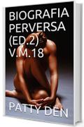 BIOGRAFIA PERVERSA (ED.2)  V.M.18