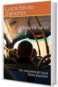 Disordinario: Un racconto di Luca Silvio Zanchin (Racconti brevi Vol. 1)