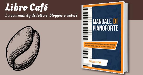 Manuale di Pianoforte : Impara a suonare il Pianoforte con un metodo  semplice ed efficace spiegato passo passo. 10 Esercizi progressivi +  Spartiti Musicali - WeMusic Lab - eBook - Mondadori Store