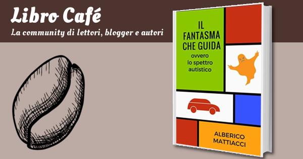 Il fantasma che guida: ovvero lo spettro autistico, Alberico Mattiacci