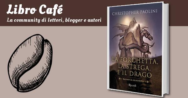 La forchetta, la strega, e il drago: Racconti di Alagaesia (Il Ciclo  dell'Eredità Vol. 5), Christopher Paolini, recensioni