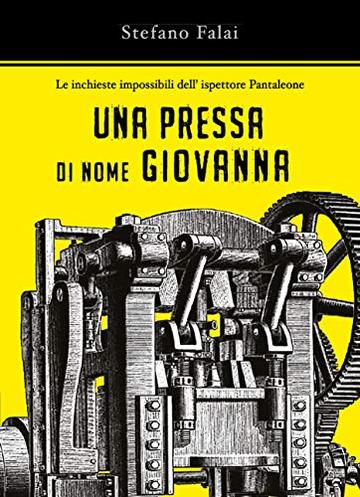 Le inchieste impossibili dell'ispettore Pantaleone - Una pressa di nome Giovanna