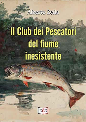 Il club dei pescatori del fiume inesistente (Giallo, Thriller & Noir Vol. 27)