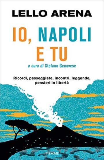 Io, Napoli e tu: Storie di Napoli e di straordinaria napoletanità