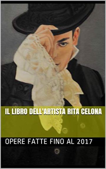 IL LIBRO DELL'ARTISTA RITA CELONA: OPERE FATTE FINO AL 2017