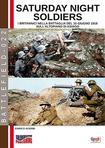 Saturday night soldiers: I britannici nella battaglia del 15 giugno 1918 sull'altopiano di Asiago (Battlefield Vol. 22)