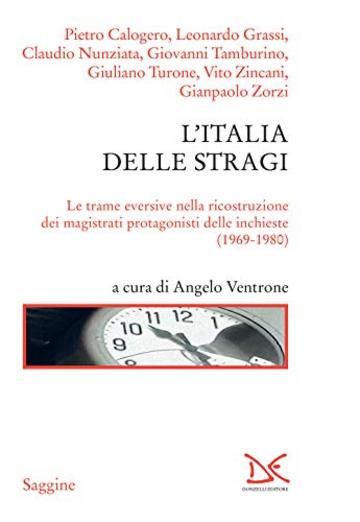 L'Italia delle stragi: Le trame eversive nella ricostruzione dei magistrati protagonisti delle inchieste (1969-1980)