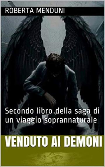 Venduto ai demoni: Secondo libro della saga di un viaggio soprannaturale