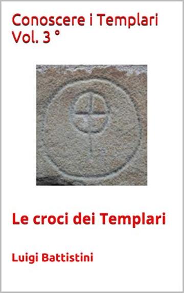 Conoscere i Templari Vol. 3 °: Le croci dei Templari