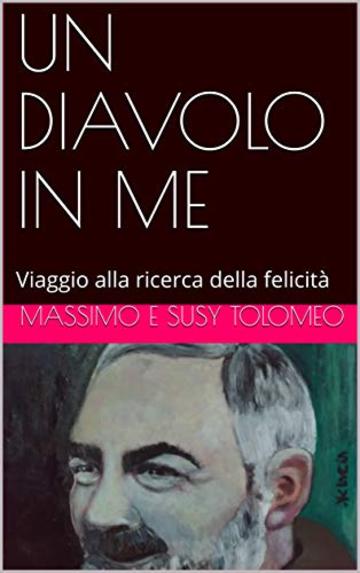 UN DIAVOLO IN ME: Viaggio alla ricerca della felicità (Argento Vol. 4)