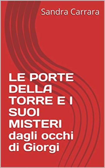 LE PORTE DELLA TORRE E I SUOI MISTERI dagli occhi di Giorgi