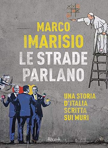 Le strade parlano: Una storia d'Italia scritta sui muri