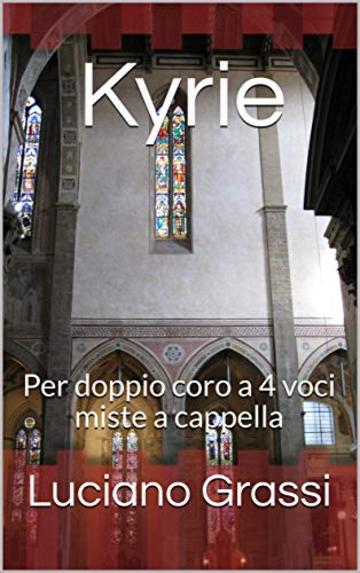 Kyrie: Per doppio coro a 4 voci miste a cappella (Antologia corale)