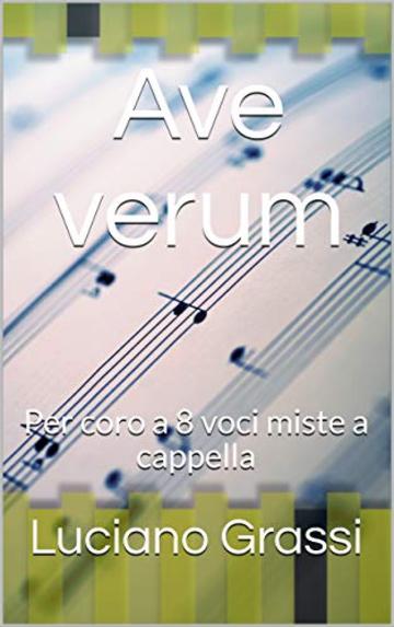 Ave verum: Per coro a 8 voci miste a cappella (Antologia corale Vol. 3)