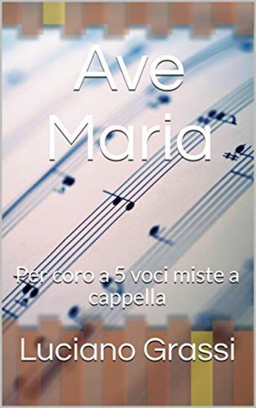 Ave Maria: Per coro a 5 voci miste a cappella (Antologia corale Vol. 2)