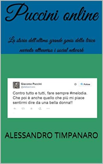 Puccini online: La storia dell'ultimo grande genio della lirica narrata attraverso i social network