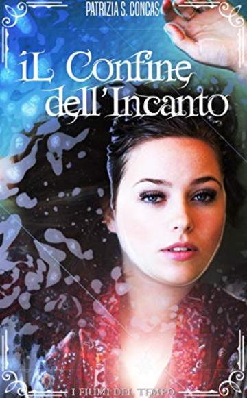 Il Confine dell'Incanto (I Fiumi del Tempo Vol. 1)