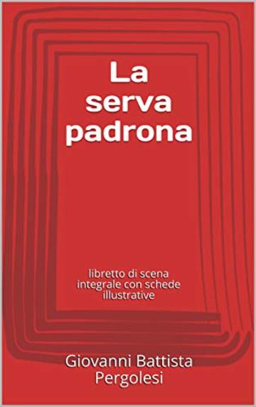 La serva padrona: libretto di scena integrale con schede illustrative