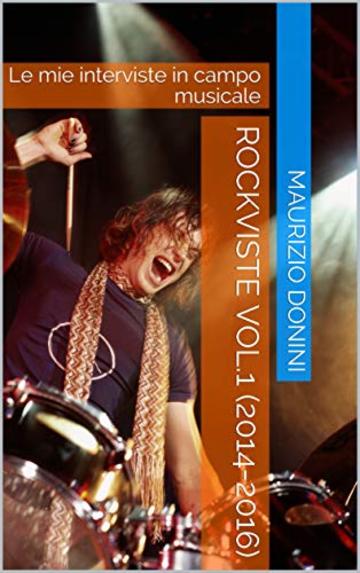 Rockviste vol.1 (2014-2016): Le mie interviste in campo musicale