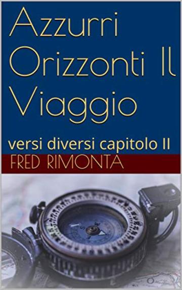 Azzurri Orizzonti Il Viaggio: versi diversi capitolo II