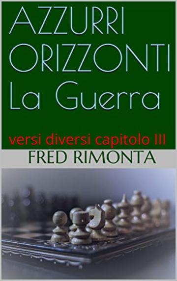 AZZURRI ORIZZONTI La Guerra : versi diversi capitolo  III (l orso)