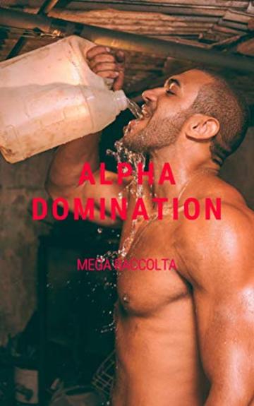 Alpha Domination: Mega Raccolta di Racconti Erotici