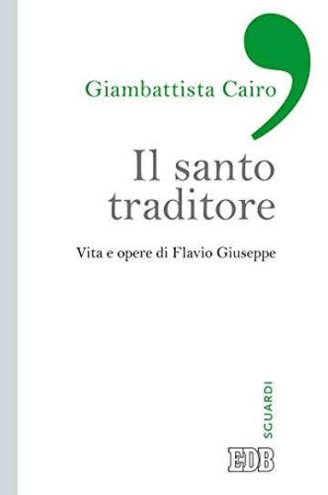 Il santo traditore: Vita e opere di Flavio Giuseppe