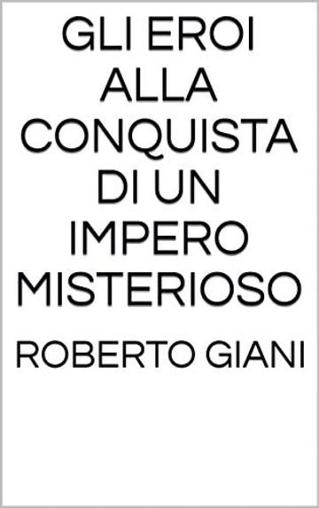 Gli eroi alla conquista di un impero misterioso