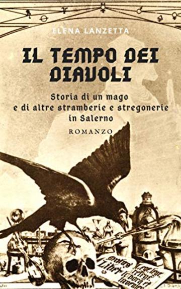 Il Tempo dei Diavoli: Storia di un mago e di altre stramberie e stregonerie in Salerno (Viaggi nell' Occulto Vol. 1)