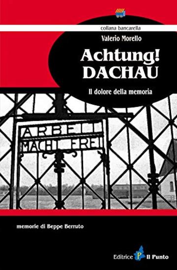 Achtung!  DACHAU: Il dolore della memoria