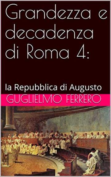 Grandezza e decadenza di Roma 4: la Repubblica di Augusto