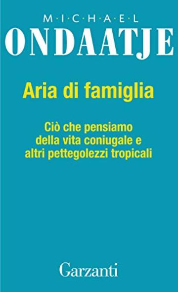 Aria di famiglia: Ciò che pensiamo della vita coniugale e altri pettegolezzi tropicali