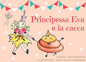 Principessa Eva e la cacca: Edizione illustrata (Il mondo di Principessa Eva e del Maghetto Simone Vol. 1)