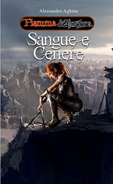 Sangue e Cenere (Fiamma&Tenebra Vol. 3)