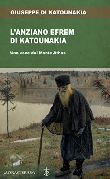 L'anziano Efrem di Katounakia: Una voce dal Monte Athos