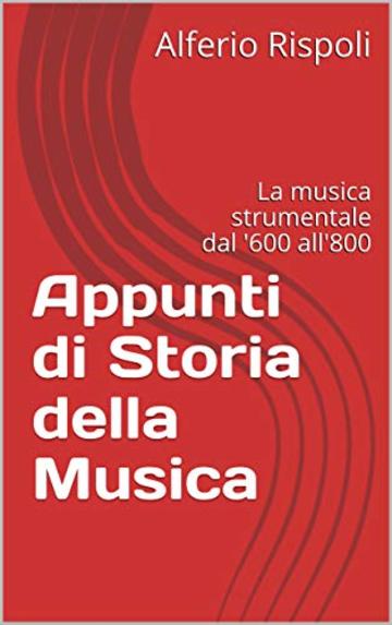 Appunti di Storia della Musica: La musica strumentale dal '600 all'800