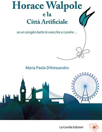 Horace Walpole e la Città Artificiale: se un coniglio batte le orecchie a Londra ...