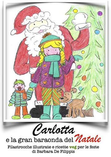 Carlotta e la gran baraonda del Natale: Filastrocche illustrate e ricette veg per le feste (Le filastrocche di Carlotta)