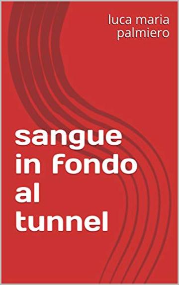 Sangue in fondo al tunnel