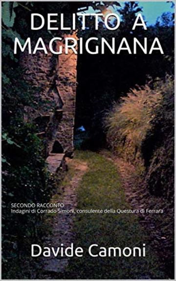 DELITTO A MAGRIGNANA: SECONDO RACCONTO Indagini di Corrado Simoni, consulente della Questura di Ferrara