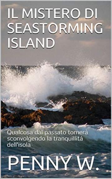 IL MISTERO DI SEASTORMING ISLAND: Qualcosa dal passato tornerà sconvolgendo la tranquillità dell'isola