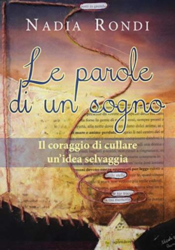 Le parole di un sogno - Il coraggio di cullare un'idea selvaggia