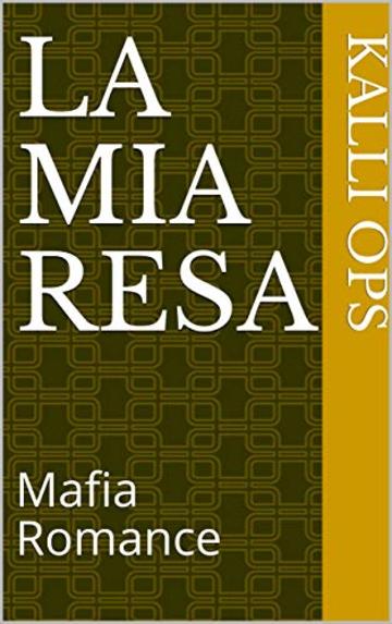 La Mia Resa 1.0: Mafia Romance