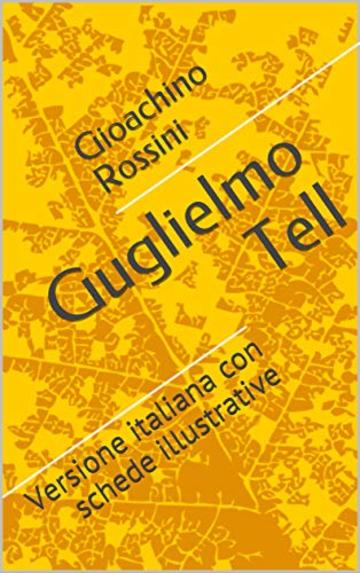 Guglielmo Tell: Versione italiana con schede illustrative (Libretti d'opera Vol. 40)