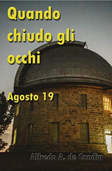 Quando chiudo gli occhi: Agosto 2019