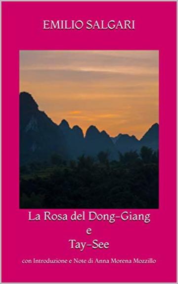 La Rosa del Dong-Giang e Tay-See: con Introduzione e Note di Anna Morena Mozzillo