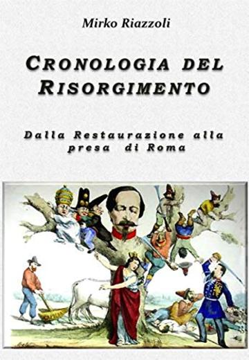 Cronologia del Risorgimento 1815-1870 : Dalla restaurazione alla presa di Roma